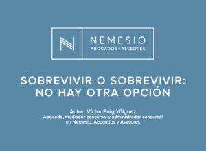 Sobrevivir al covid-19. Autor: Víctor Puig Yñiguez, Abogados, mediador concursal y administrador concursal en Nemesio, Abogados y Asesores